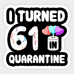 I Turned 61 In Quarantine Sticker